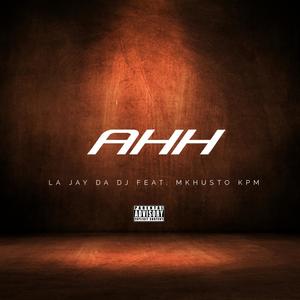AHH (feat. La Jay Da Dj)