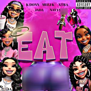 EAT (feat. MEEJ K, XTRA, JADA & NAYYA) (Explicit)