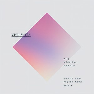 Awake and Pretty Much Sober-Violents&Monica Martin