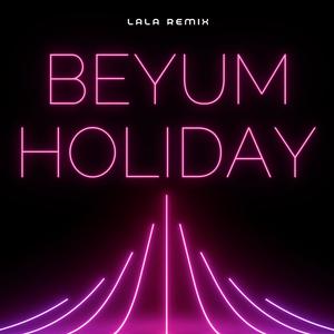 Beyum Holiday (DJ LALA Remix)