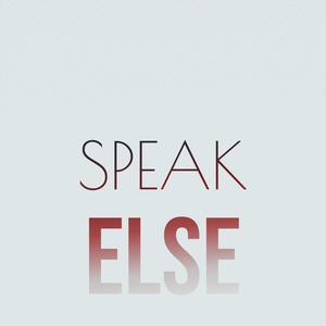 Speak Else