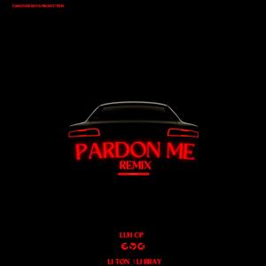Pardon Me (feat. Li Ton & Li bray) (Explicit)