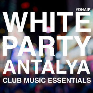 White Party Antalya (Club Music Essentials) (Explicit)