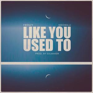 Like You Used To (feat. Neonilli)