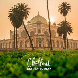 Chillout Journey to India: Exotic Music Trip to the Farthest Part of the World Chillout