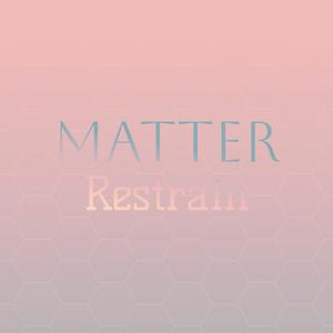 Matter Restrain