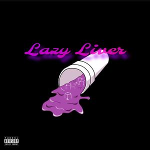 Lazy Liver (Explicit)