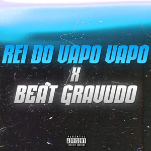 REI DO VAPO VAPO x BEAT GRAVUDO (Explicit)