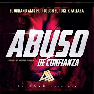 EL URBANO AMG X J TOUCH (ABUSO DE CONFIANZA) (feat. DJ JOAN) [Explicit]