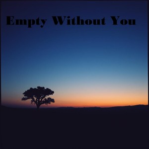 Empty Without You