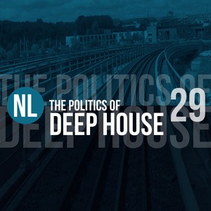 The Politics of Deep House, Vol. 29