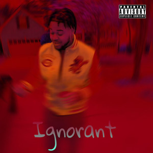Ignorant (Explicit)