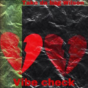 Vibe Check...Take da bag Wilson (Explicit)