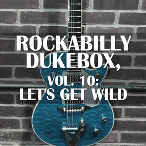 Rockabilly Dukebox, Vol. 10: Let's Get Wild