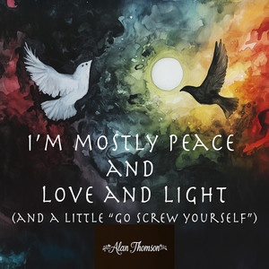 I'm Mostly Peace, Love & Light (And a Little Go Screw Yourself)