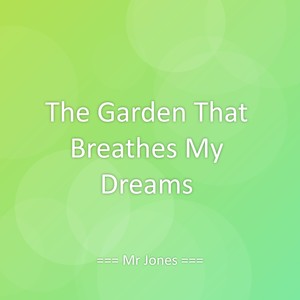 The Garden That Breathes My Dreams