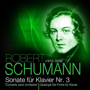 Robert Schumann - Sonate für Klavier Nr. 3 + Gesänge der Frühe für Klavier