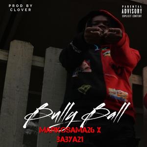 Bully Ball (feat. BabyA21) [Explicit]