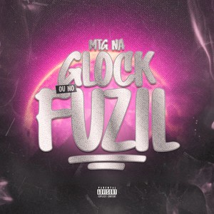 MTG NA GLOCK OU NO FUZIL (Explicit)