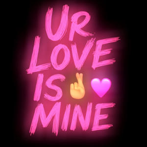 Ur Love is mine (Explicit)