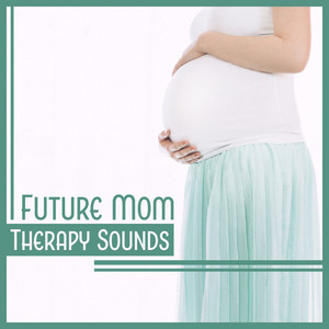 Future Mom: Therapy Sounds – Nature Calm Music for Deep Relaxation & Meditation, Reduce Stress