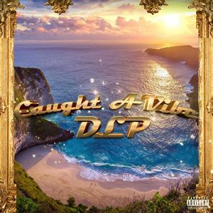 DLP - Caught A Vibe (Explicit)