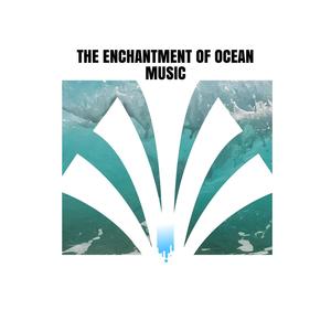 The Enchantment of Ocean Music