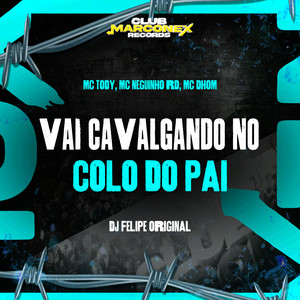 Vai Cavalgando No Colo Do Pai (Explicit)