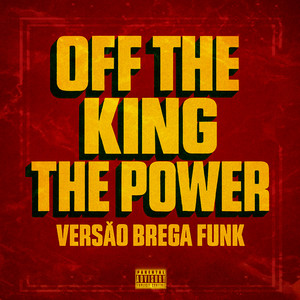 Off The King The Power - Versão Brega Funk (Explicit)