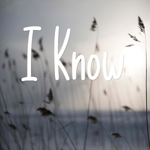 I Know
