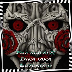 Faz Macete DIKA VIKA (EXTENDED ) [Explicit]