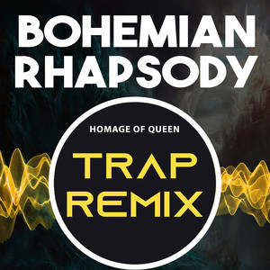 Bohemian Rhapsody(Homage of Queen) (Trap Remix)