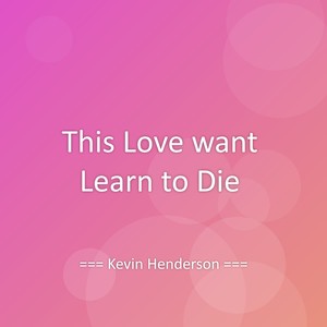 This Love want Learn to Die