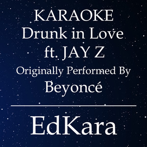 Drunk in Love(Originally Performed by Beyoncé feat. JAY Z) (Karaoke No Guide Melody Version)