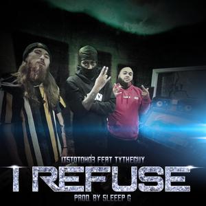 I Refuse (feat. TyTheGuy) [Explicit]