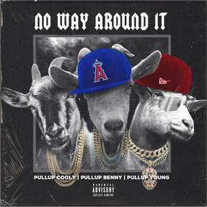 No Way Around It (feat. PullUp Young & PullUp Benny) [Explicit]