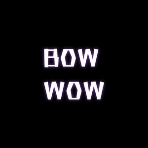 BOW WOW