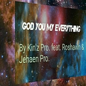 God You My Everything (feat. Roshawn & Jehaen Pro.)