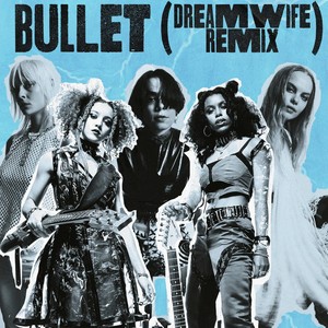 Bullet (Dream Wife Remix|Explicit)