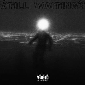 Still Waiting (Explicit)