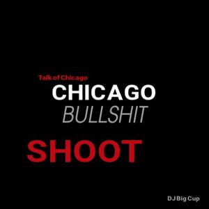 Chicago Bullshit (Shoot) (feat. Talk of Chicago) (Explicit)