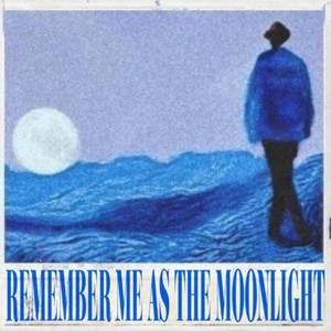 Remember Me as the Moonlight