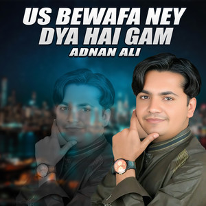 Us Bewafa Ney Dya Hai Gam