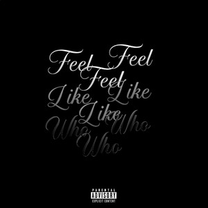 Feel Like Who (Explicit)