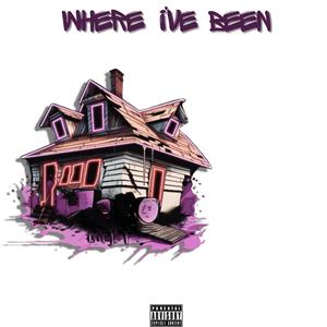 Where I’ve been (Explicit)