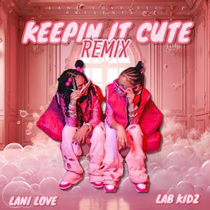 KEEPIN IT CUTE REMIX (feat. LAB KIDZ)