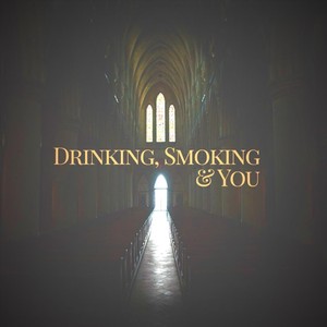 Drinking, Smoking & You