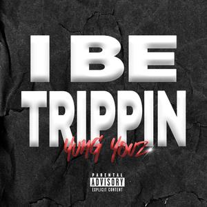 I BE TRIPPIN (Explicit)