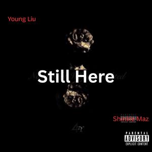 Still Here (feat. Shinkie Maz) (Explicit)