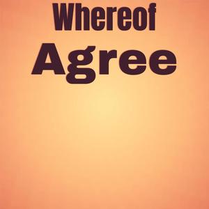 Whereof Agree